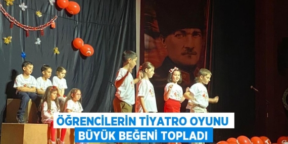 ÖĞRENCİLERİN TİYATRO OYUNU BÜYÜK BEĞENİ TOPLADI