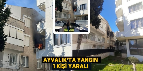 AYVALIK’TA YANGIN 1 KİŞİ YARALI