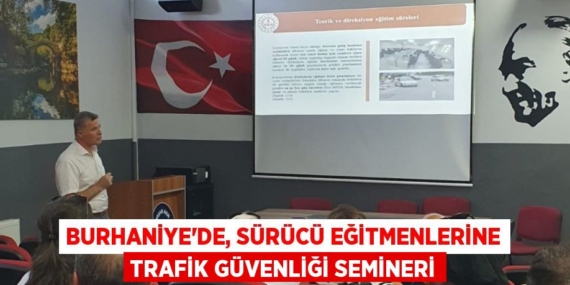 BURHANİYE’DE, SÜRÜCÜ EĞİTMENLERİNE TRAFİK GÜVENLİĞİ SEMİNERİ