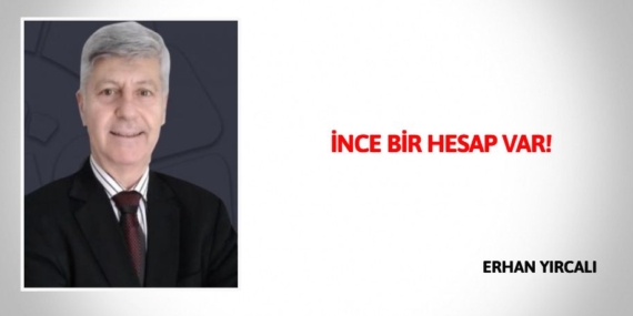 İNCE BİR HESAP VAR!