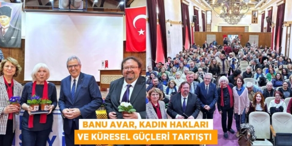 BANU AVAR, KADIN HAKLARI VE KÜRESEL GÜÇLERİ TARTIŞTI