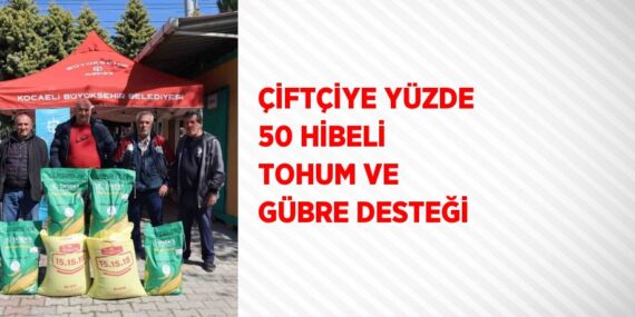 ÇİFTÇİYE YÜZDE 50 HİBELİ TOHUM VE GÜBRE DESTEĞİ