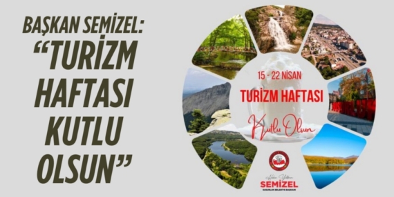 BAŞKAN SEMİZEL: “TURİZM HAFTASI KUTLU OLSUN”