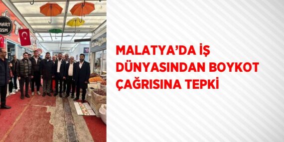 MALATYA’DA İŞ DÜNYASINDAN BOYKOT ÇAĞRISINA TEPKİ