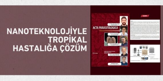 NANOTEKNOLOJİYLE TROPİKAL HASTALIĞA ÇÖZÜM