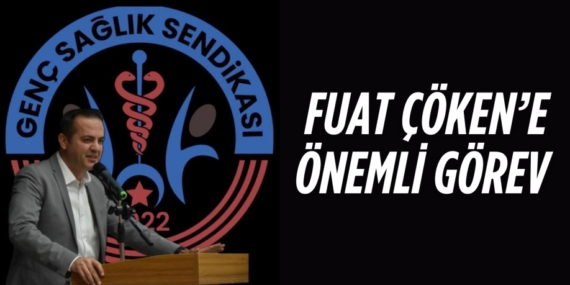 FUAT ÇÖKEN’E  ÖNEMLİ GÖREV