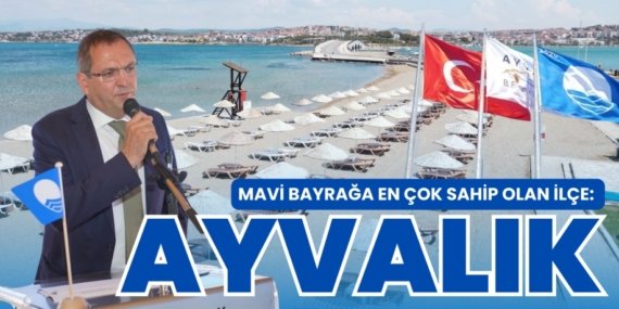 MAVİ BAYRAĞA EN ÇOK SAHİP OLAN İLÇE: AYVALIK