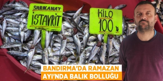 BANDIRMA’DA RAMAZAN AYI’NDA BALIK BOLLUĞU