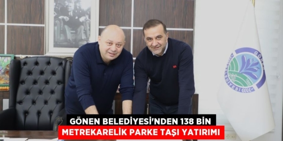 GÖNEN BELEDİYESİ’NDEN 138 BİN METREKARELİK PARKE TAŞI YATIRIMI