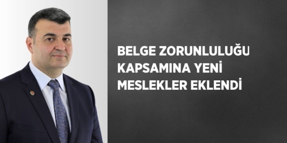 BELGE ZORUNLULUĞU KAPSAMINA YENİ MESLEKLER EKLENDİ