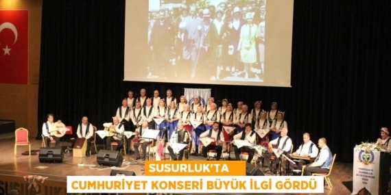 SUSURLUK’TA    CUMHURİYET KONSERİ BÜYÜK İLGİ GÖRDÜ