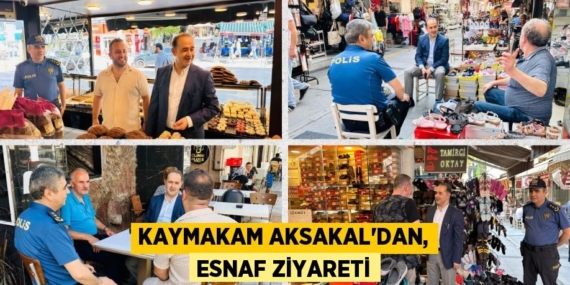 KAYMAKAM AKSAKAL’DAN, ESNAF ZİYARETİ