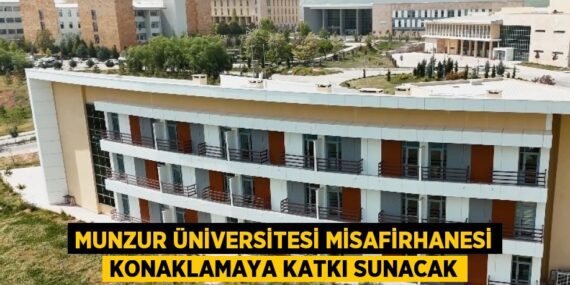 MUNZUR ÜNİVERSİTESİ MİSAFİRHANESİ KONAKLAMAYA KATKI SUNACAK