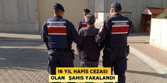 16 YIL HAPİS CEZASI OLAN   ŞAHIS YAKALANDI