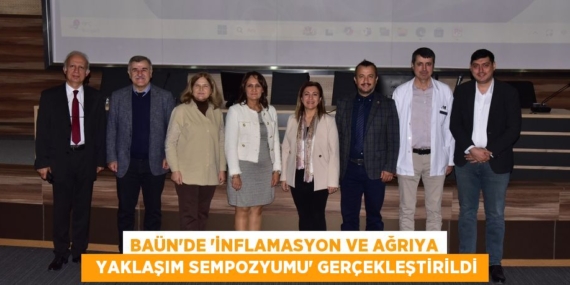 BAÜN’DE “İNFLAMASYON VE AĞRIYA   YAKLAŞIM SEMPOZYUMU” GERÇEKLEŞTİRİLDİ