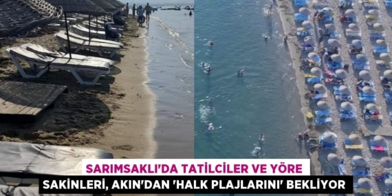SARIMSAKLI’DA TATİLCİLER VE YÖRE SAKİNLERİ, AKIN’DAN “HALK PLAJLARINI” BEKLİYOR