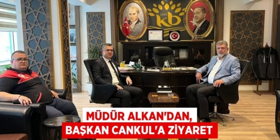 MÜDÜR ALKAN’DAN, BAŞKAN CANKUL’A ZİYARET