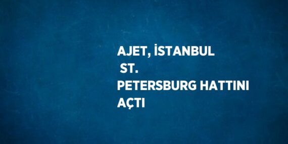 AJET, İSTANBUL  ST. PETERSBURG HATTINI AÇTI