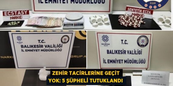 ZEHİR TACİRLERİNE GEÇİT YOK: 5 ŞÜPHELİ TUTUKLANDI