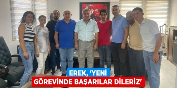 EREK, “YENİ GÖREVİNDE BAŞARILAR DİLERİZ”