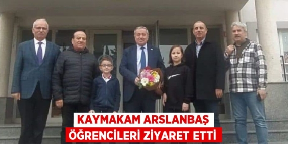 KAYMAKAM ARSLANBAŞ ÖĞRENCİLERİ ZİYARET ETTİ