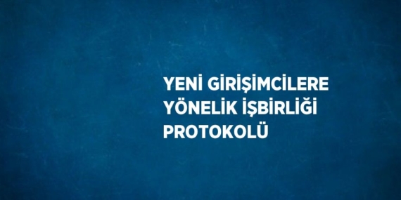 YENİ GİRİŞİMCİLERE YÖNELİK İŞBİRLİĞİ PROTOKOLÜ