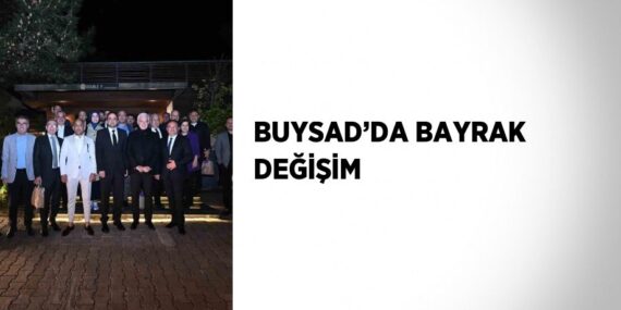 BUYSAD’DA BAYRAK DEĞİŞİM