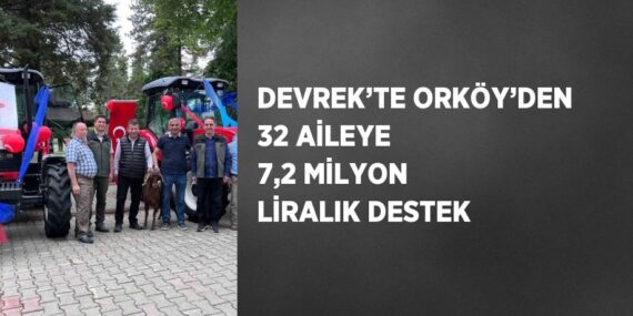 DEVREK’TE ORKÖY’DEN 32 AİLEYE 7,2 MİLYON LİRALIK DESTEK