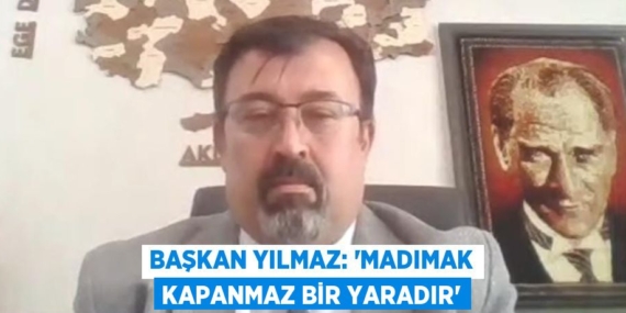 BAŞKAN YILMAZ: “MADIMAK KAPANMAZ BİR YARADIR”