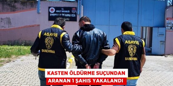 KASTEN ÖLDÜRME SUÇUNDAN ARANAN 1 ŞAHIS YAKALANDI