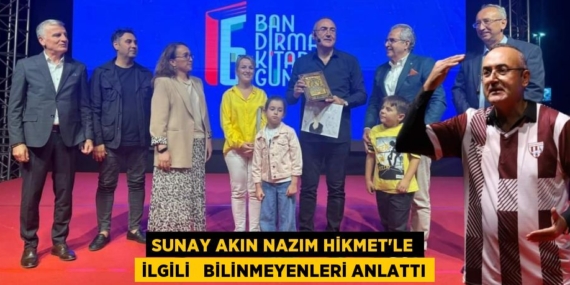 SUNAY AKIN NAZIM HİKMET’LE İLGİLİ   BİLİNMEYENLERİ ANLATTI