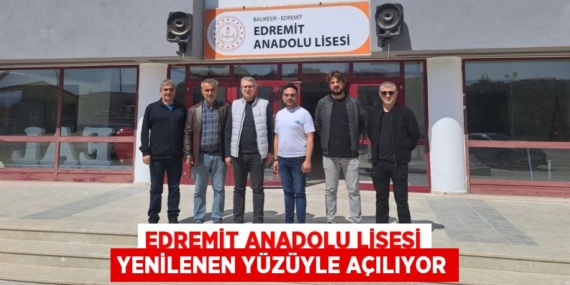 EDREMİT ANADOLU LİSESİ YENİLENEN YÜZÜYLE AÇILIYOR
