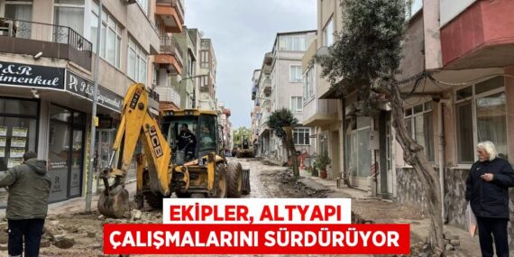 EKİPLER, ALTYAPI ÇALIŞMALARINI SÜRDÜRÜYOR