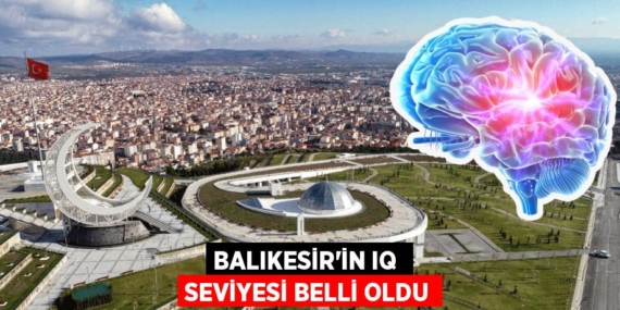 BALIKESİR’İN IQ  SEVİYESİ BELLİ OLDU