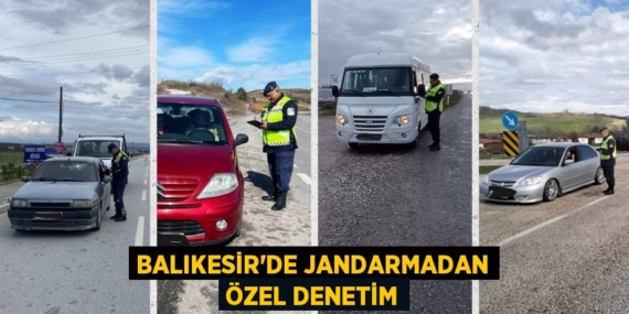 BALIKESİR’DE JANDARMADAN ÖZEL DENETİM