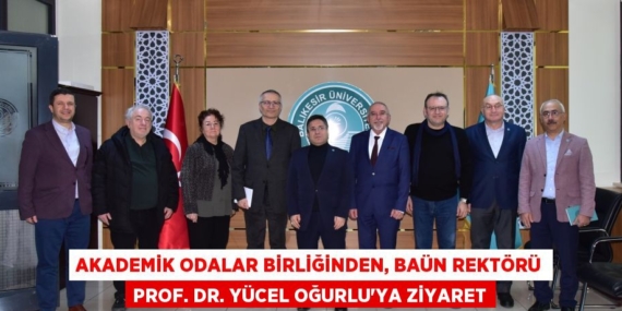 AKADEMİK ODALAR BİRLİĞİNDEN, BAÜN REKTÖRÜ PROF. DR. YÜCEL OĞURLU’YA ZİYARET