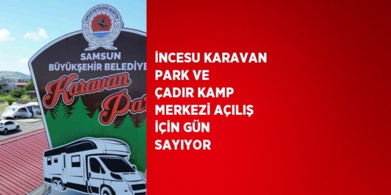 İNCESU KARAVAN PARK VE ÇADIR KAMP MERKEZİ AÇILIŞ İÇİN GÜN SAYIYOR