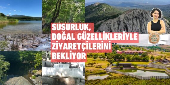 SUSURLUK, DOĞAL GÜZELLİKLERİYLE ZİYARETÇİLERİNİ BEKLİYOR