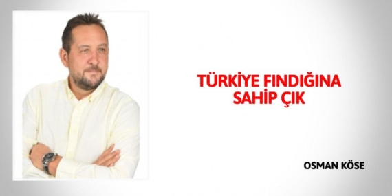 TÜRKİYE FINDIĞINA SAHİP ÇIK
