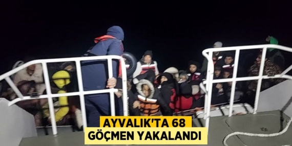 AYVALIK’TA 68 GÖÇMEN YAKALANDI