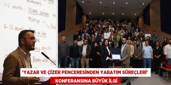 “YAZAR VE ÇİZER PENCERESİNDEN YARATIM SÜREÇLERİ”    KONFERANSINA BÜYÜK İLGİ