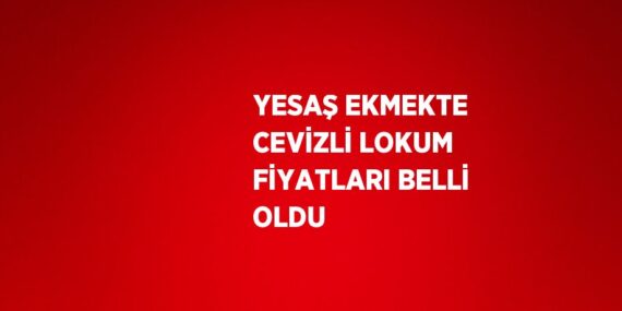 YESAŞ EKMEKTE CEVİZLİ LOKUM FİYATLARI BELLİ OLDU