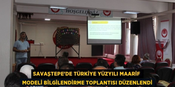 SAVAŞTEPE’DE TÜRKİYE YÜZYILI MAARİF MODELİ BİLGİLENDİRME TOPLANTISI DÜZENLENDİ