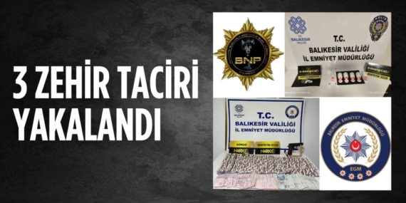 3 ZEHİR TACİRİ YAKALANDI