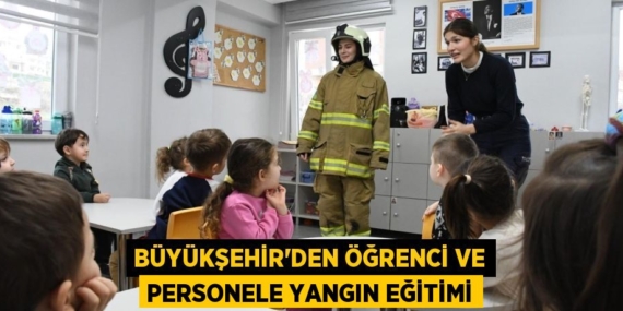 BÜYÜKŞEHİR’DEN ÖĞRENCİ VE PERSONELE YANGIN EĞİTİMİ