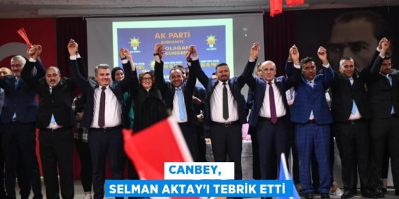 CANBEY,   SELMAN AKTAY’I TEBRİK ETTİ
