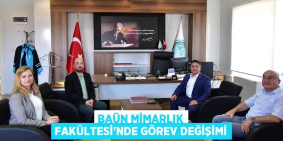 BAÜN MİMARLIK FAKÜLTESİ’NDE GÖREV DEĞİŞİMİ