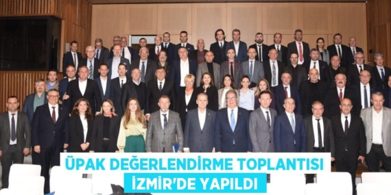 ÜPAK DEĞERLENDİRME TOPLANTISI  İZMİR’DE YAPILDI