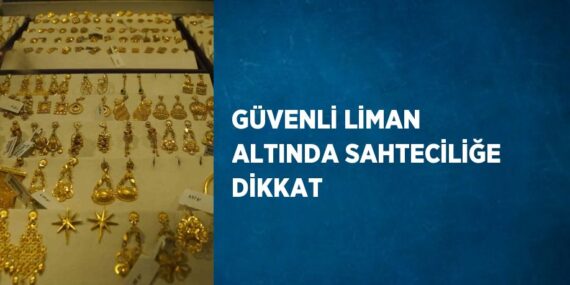 GÜVENLİ LİMAN ALTINDA SAHTECİLİĞE DİKKAT