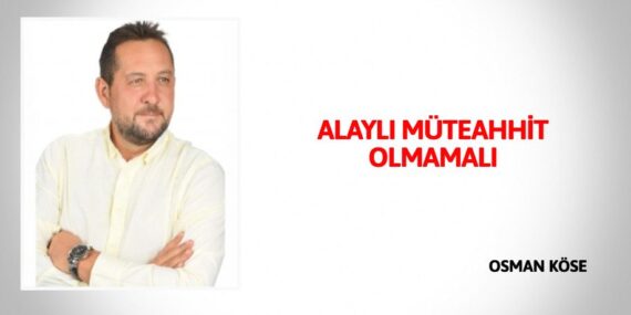 ALAYLI MÜTEAHHİT OLMAMALI